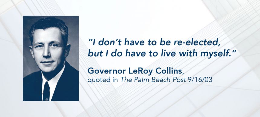 LeRoy Collins Quote: "I don't have to be re-elected but I have to live with myself"