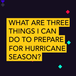 What are three things I can do to prepare for hurricane season?
