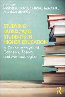 Studying Latinx/a/o Students in Higher Education: A Critical Analysis of Concepts, Theory and Methodologies