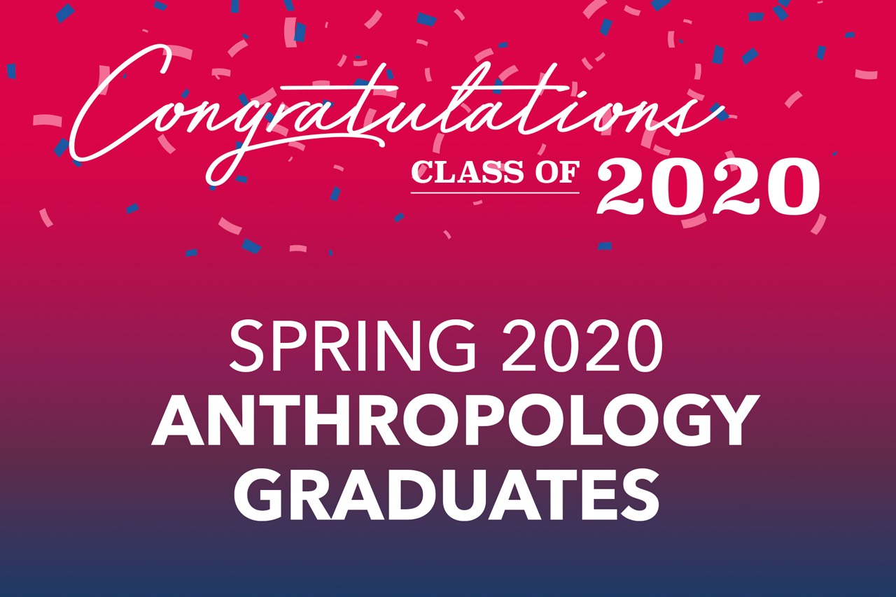 Congratulations to Spring 2020 Anthropology Graduates!