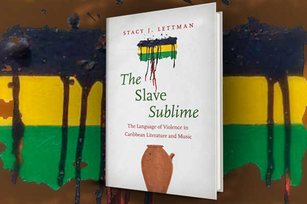 The Slave Sublime The Language of Violence in Caribbean Literature and Music