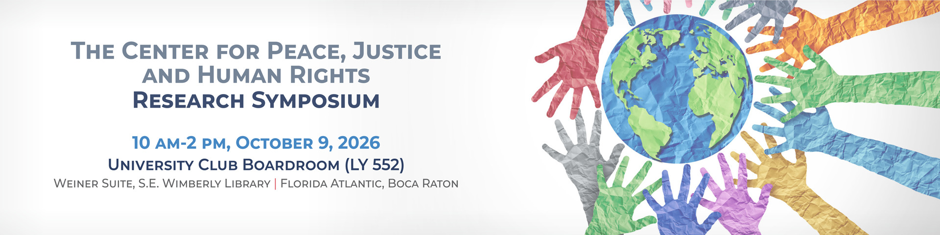 Research Symposium announcement for The Center for Peace, Justice and Human Rights, October 9, 2026, at Florida Atlantic University, accompanied by an illustration of a globe encircled by colorful reaching hands. Research Symposium announcement for The Center for Peace, Justice and Human Rights, October 9, 2026, at Florida Atlantic University, accompanied by an illustration of a globe encircled by colorful reaching hands.
