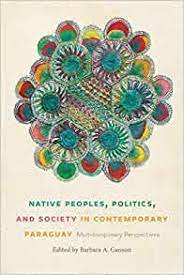 Native Peoples, Politics, and Society in Contemporary Paraguay: Multidisciplinary Perspectives