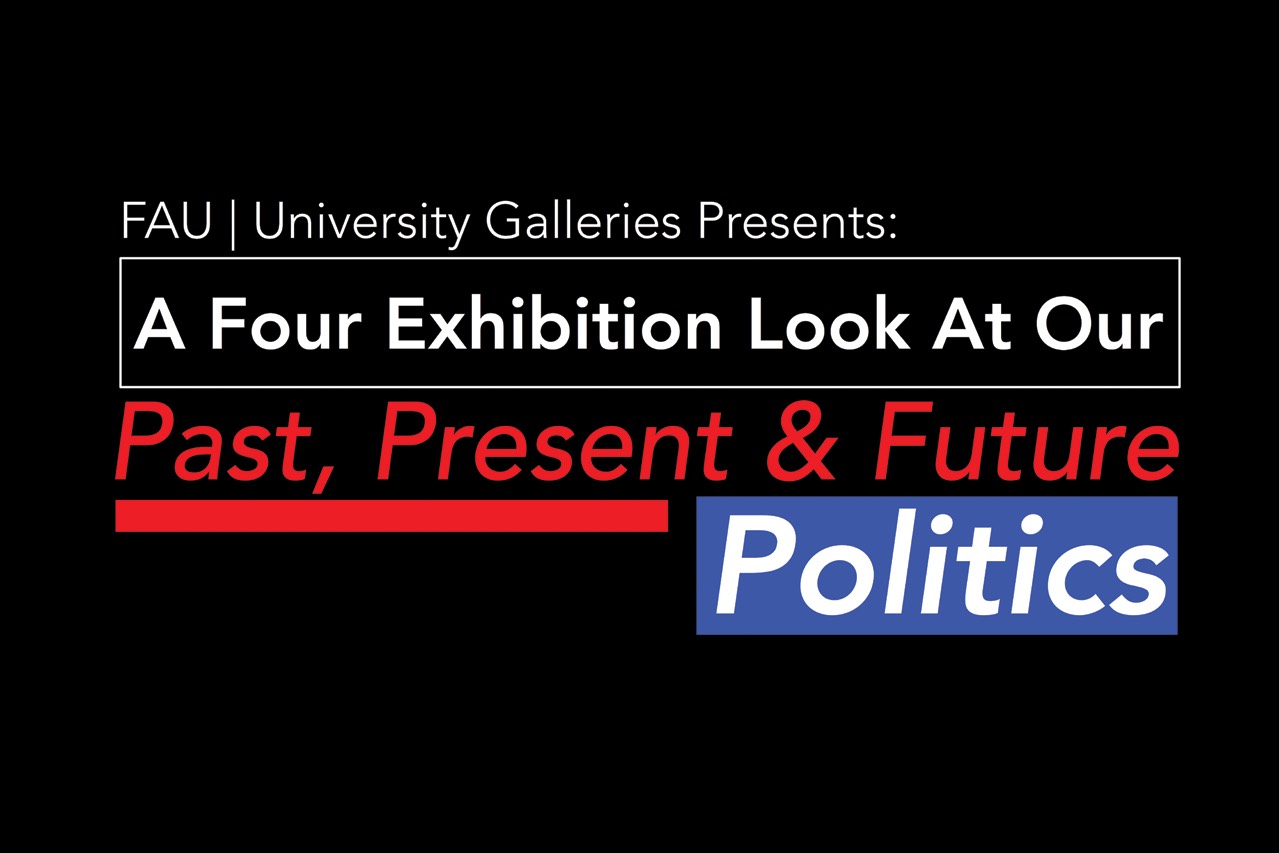 University Galleries Presents: A Four Exhibition Look at Our Past, Present and Future Politics