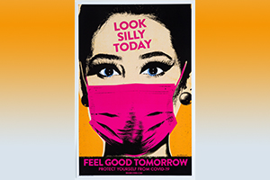 Jay Vollmar Look Silly Today. Feel Good Tomorrow. Protect Yourself From Covid-19, 2020 poster, Graphic Business Solutions, erase.covid.com, Courtesy of FAU Libraries Special Collections