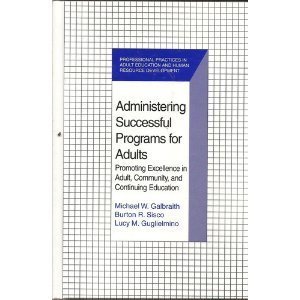 Administering Successful Programs for Adults: A Guide for Adult, Community, and Continuing Educators
