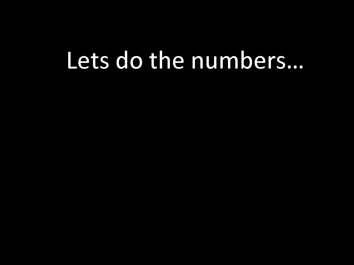 Lets do the numbers...
