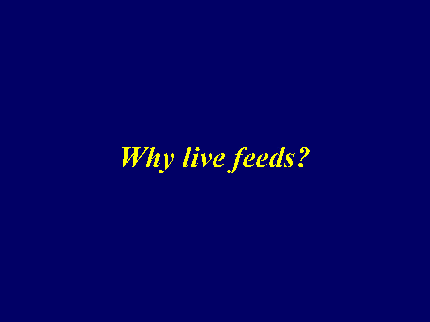 Title slide asking the question Why live feeds?