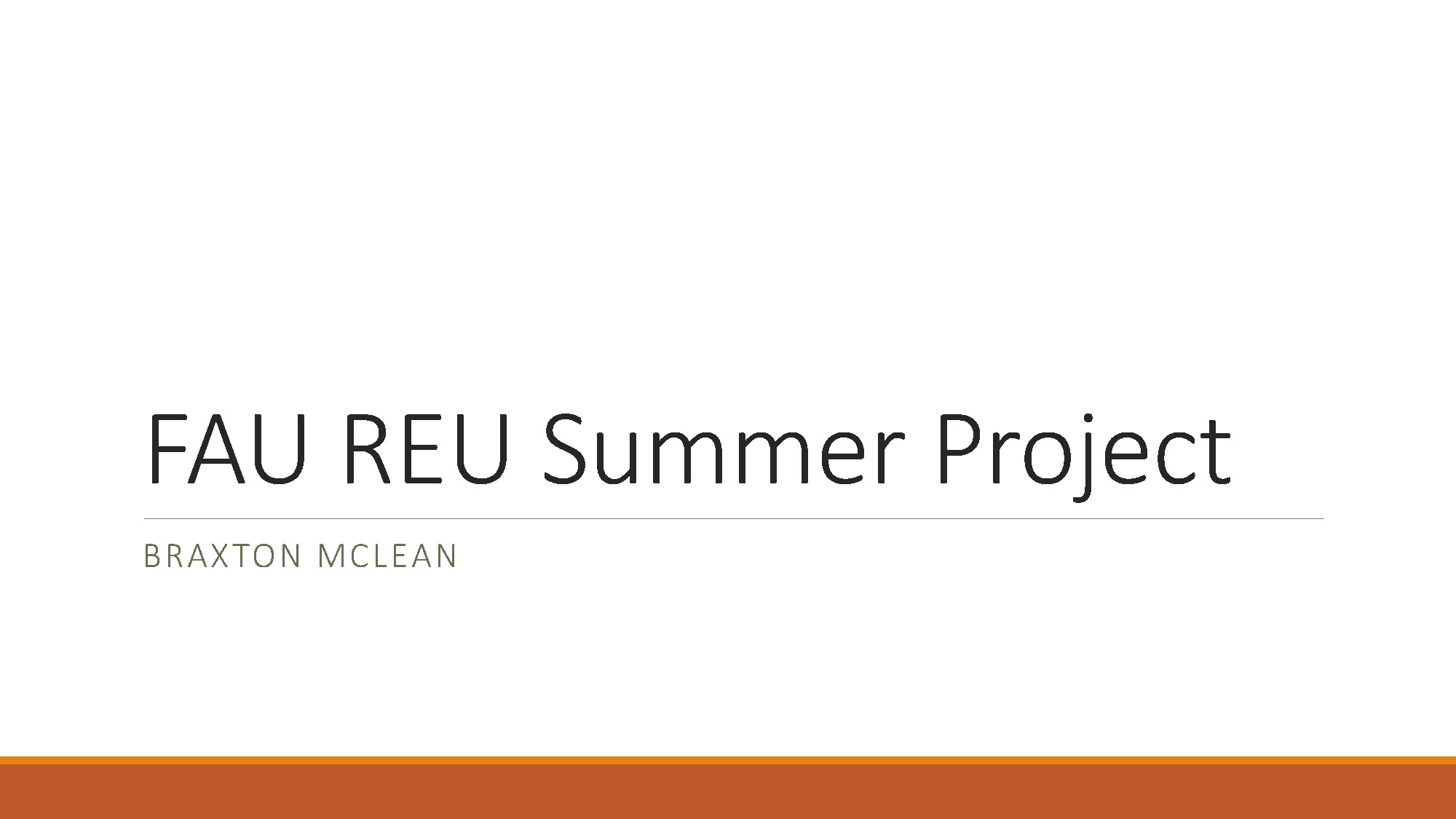 Slide 1: Title slide showing FAU REU Summer Project by Braxton McLean