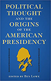 book cover: Political Thought and the Origins of the American Presidency