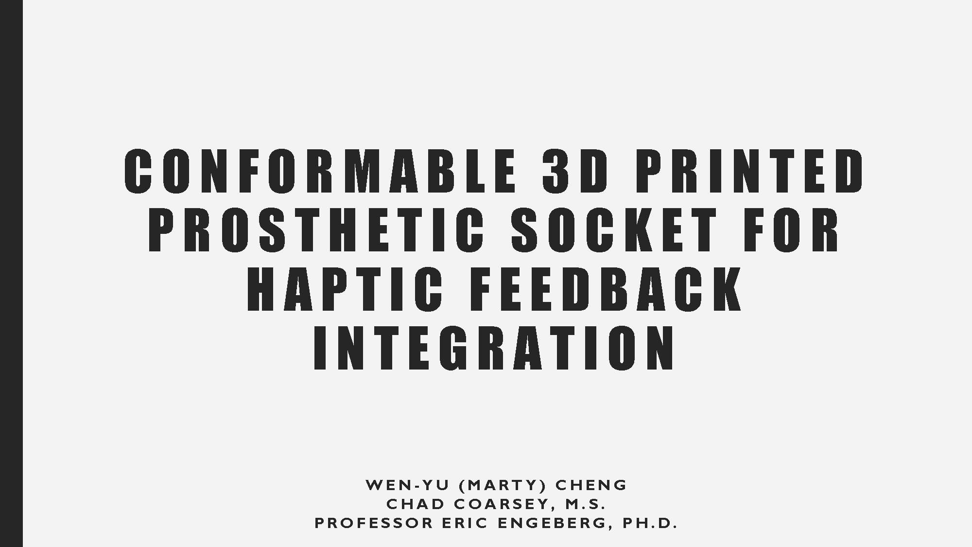 Slide 1: Title page showing 'Conformable 3D Printed Prosthetic Socket for Haptic Feedback Integration' with authors Wen-Yu (Marty) Cheng, Chad Coarsey, and Professor Eric Engeberg.