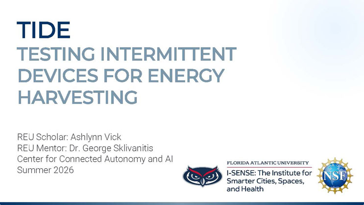 Slide 1: Title slide for TIDE: Testing Intermittent Devices for Energy Harvesting, with REU scholar and mentor names and Florida Atlantic University, I-SENSE, and NSF logos.
